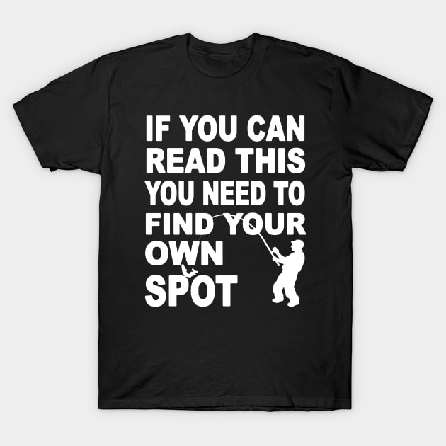 you need find your own spot fishing T-Shirt by amillustrated